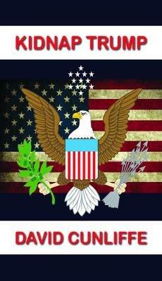 Kidnap Trump - David Cunliffe - cover