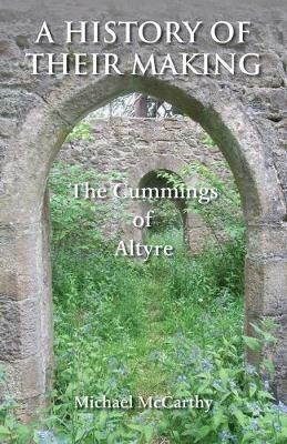 A History of Their Making: The Cummings of Altyre - Michael McCarthy - cover