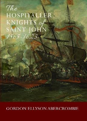 The Hospitaller Knights of Saint John 1565-1623 - Gordon Ellyson Abercrombie - cover