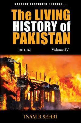The Living History of Pakistan (2011-2016): Volume IV - Inam R. Sehri - cover