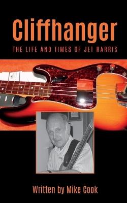 Cliffhanger: The Life and Times of Jet Harris - Mike Cook - cover