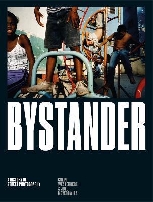 Bystander: A History of Street Photography - Colin Westerbeck,Joel Meyerowitz - cover