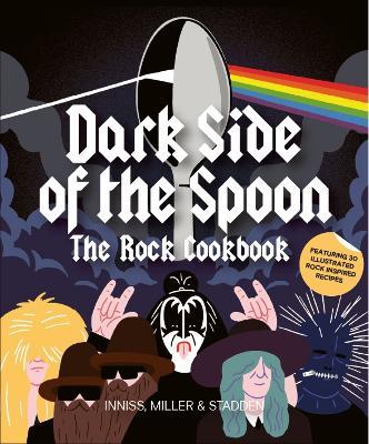 Dark Side of the Spoon: The Rock Cookbook - Joseph Innes,Ralph Miller,Peter Stadden - cover