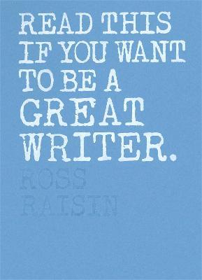 Read This if You Want to Be a Great Writer - Ross Raisin - cover