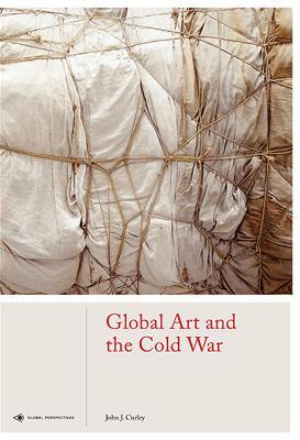 Global Art and the Cold War - John J. Curley - cover