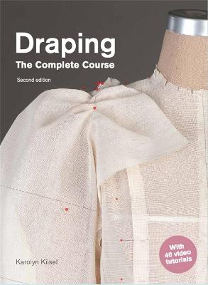 Draping: The Complete Course: Second Edition - Karolyn Kiisel - cover