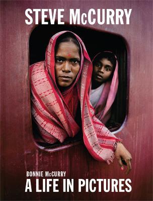 Steve McCurry: A Life in Pictures - Steve McCurry,Bonnie McCurry - cover