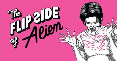 The Flip Side of…Alien: Unofficial and Unauthorised - cover