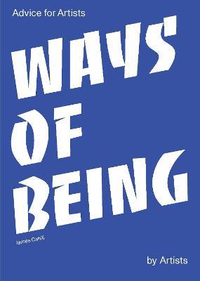 Ways of Being: Advice for Artists by Artists - James Cahill - cover