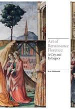 Art of Renaissance Florence: A City and Its Legacy