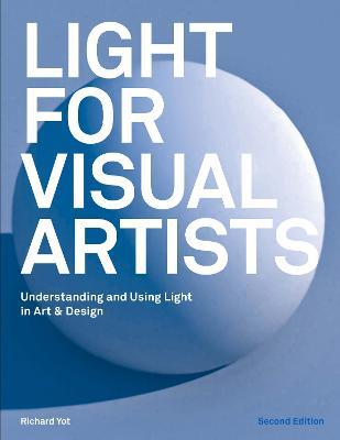 Light for Visual Artists Second Edition: Understanding and Using Light in Art & Design - cover