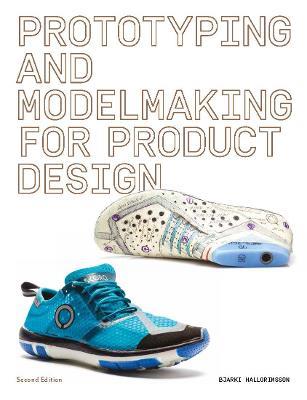 Prototyping and Modelmaking for Product Design: Second Edition - Bjarki Hallgrimsson - cover