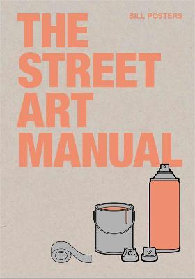 The Street Art Manual - Barney Francis,Bill Posters - cover