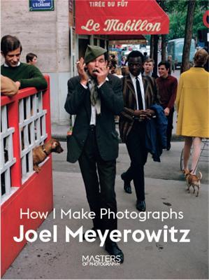 Joel Meyerowitz: How I Make Photographs - Joel Meyerowitz - cover