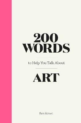 200 Words to Help You Talk About Art - Ben Street - cover