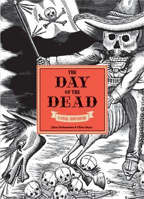 The Day of the Dead: A Visual Compendium - Julia Rothenstein,Chloe Sayer - cover