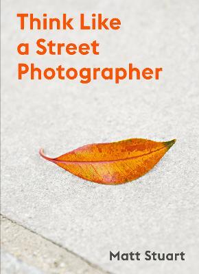 Think Like a Street Photographer - Matt Stuart - cover
