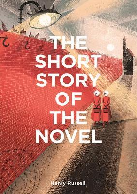 The Short Story of the Novel: A Pocket Guide to Key Genres, Novels, Themes and Techniques - Henry Russell - cover