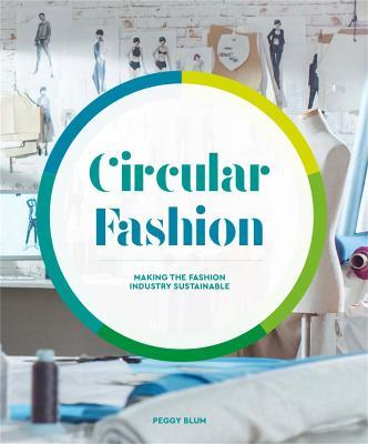 Circular Fashion: Making the Fashion Industry Sustainable - Peggy Blum - cover