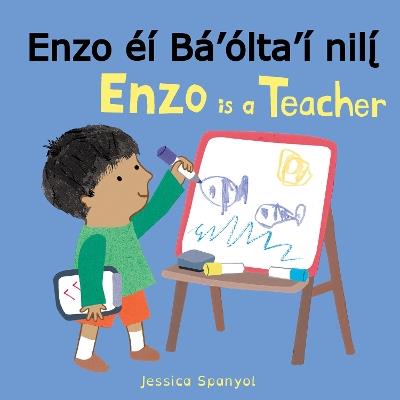 Enzo éí Bá’ólta’í nilį́ / Enzo is a Teacher (Navajo Bilingual Edition) - Jessica Spanyol - cover