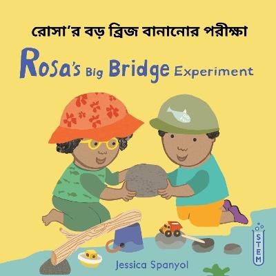Rosa’s Big Bridge Experiment (Bengali Bilingual Edition) - Jessica Spanyol - cover