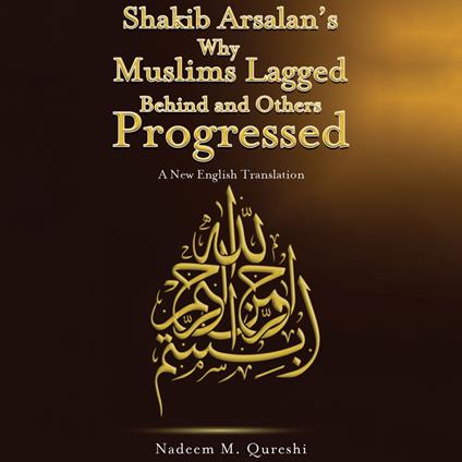 Shakib Arsalan’s Why Muslims Lagged Behind and Others Progressed