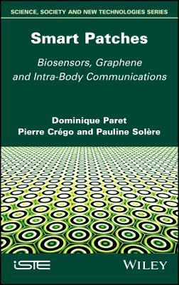 Smart Patches: Biosensors, Graphene, and Intra-Body Communications - Dominique Paret,Pierre Crego,Pauline Solere - cover