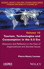 Tourism, Technologies and Consumption in the 5.0 Era: Discovery and Reflection in the Face of Organizational and Societal Issues