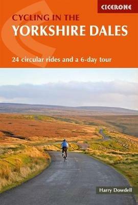 Cycling in the Yorkshire Dales: 24 circular rides and a 6-day tour - Harry Dowdell - cover