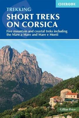 Short Treks on Corsica: Five mountain and coastal treks including the Mare a Mare and Mare e Monti - Gillian Price - cover