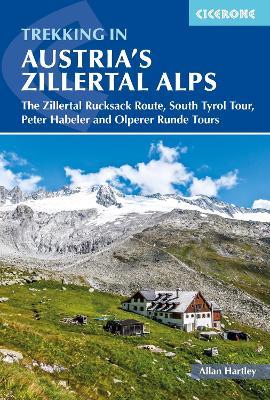 Trekking in Austria's Zillertal Alps: The Zillertal Rucksack Route, South Tirol Tour, Peter Habeler and Olperer Runde - Allan Hartley - cover