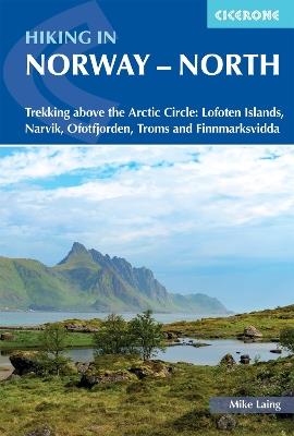 Hiking in Norway - North: Trekking above the Arctic Circle: Lofoten Islands, Narvik, Ofotfjorden, Troms and Finnmarksvidda - Mike Laing - cover