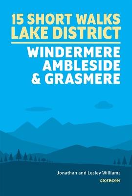 15 Short Walks in the Lake District: Windermere Ambleside and Grasmere - Lesley Williams,Jonathan Williams - cover