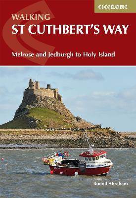 Walking St Cuthbert's Way: Melrose and Jedburgh to Holy Island - Rudolf Abraham - cover