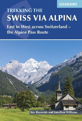 Trekking the Swiss Via Alpina: East to West across Switzerland â?? the Alpine Pass Route - Kev Reynolds - cover