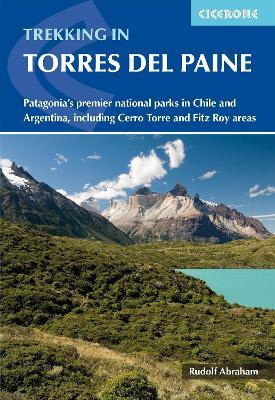 Trekking in Torres del Paine: Patagonia's premier national parks in Chile and Argentina, including Cerro Torre and Fitz Roy areas - Rudolf Abraham - cover