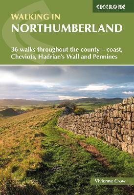 Walking in Northumberland: 36 walks throughout the county - Cheviots, Hadrian and #039;s Wall, Pennines and coast - Vivienne Crow - cover