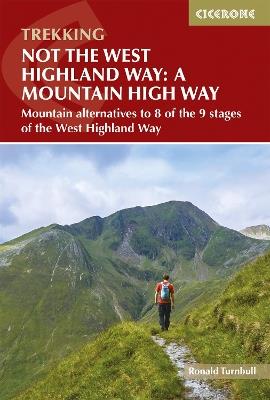 Not the West Highland Way: A Mountain High Way: Mountain alternatives and backpacking ideas to link with the West Highland Way - Ronald Turnbull - cover