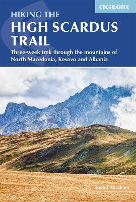 Hiking the High Scardus Trail: Three-week trek through the mountains of North Macedonia, Kosovo and Albania - Rudolf Abraham - cover