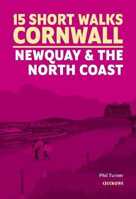 15 Short Walks in Cornwall - Newquay and the North Coast - Phil Turner - cover