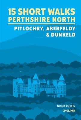 15 Short Walks in Perthshire North - Pitlochry, Aberfeldy and Dunkeld - Nicole Bukaty - cover
