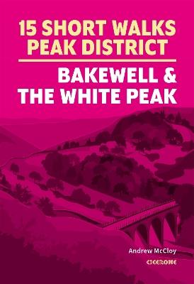 15 Short Walks in the Peak District - Bakewell and the White Peak - Andrew McCloy - cover