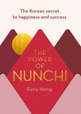 The Power of Nunchi: The Korean Secret to Happiness and Success - Euny Hong - cover