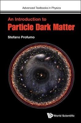 Introduction To Particle Dark Matter, An - Stefano Profumo - cover