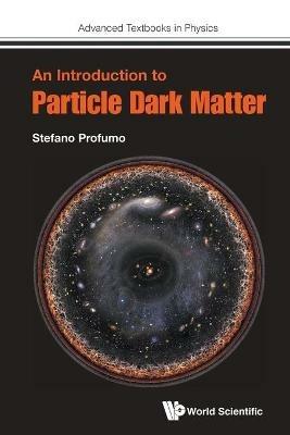 Introduction To Particle Dark Matter, An - Stefano Profumo - cover
