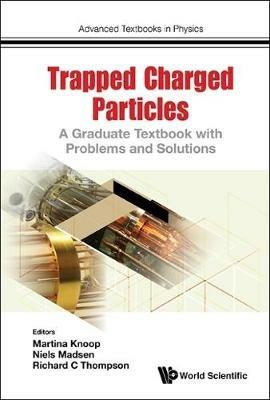 Trapped Charged Particles: A Graduate Textbook With Problems And Solutions - cover