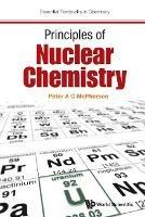 Principles Of Nuclear Chemistry - Peter A C Mcpherson - cover