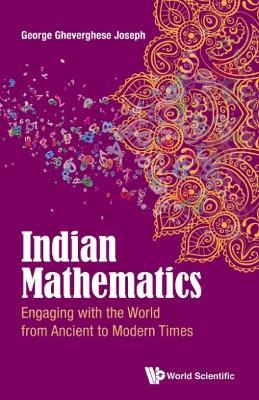 Indian Mathematics: Engaging With The World From Ancient To Modern Times - George Gheverghese Joseph - cover