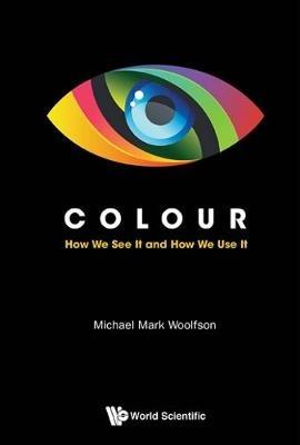 Colour: How We See It And How We Use It - Michael Mark Woolfson - cover