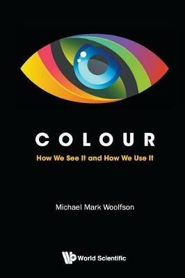 Colour: How We See It And How We Use It - Michael Mark Woolfson - cover